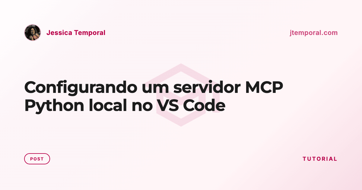 Configurando um servidor MCP Python local no VS Code | Jessica Temporal