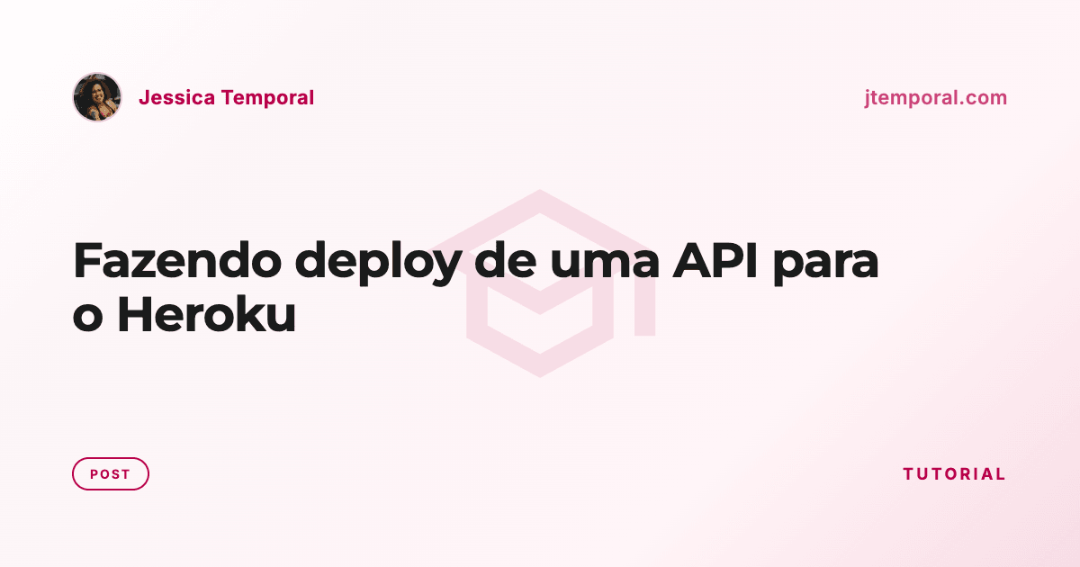 Fazendo deploy de uma API para o Heroku | Jessica Temporal