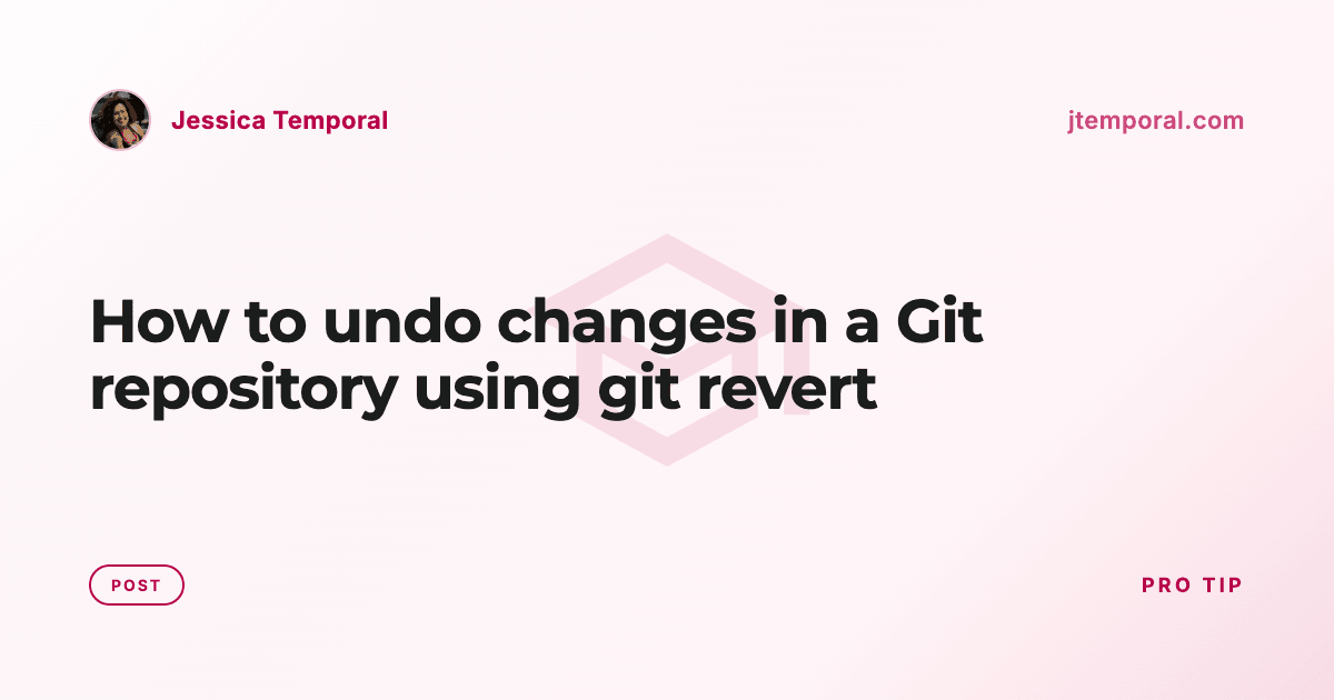 How to undo changes in a Git repository using git revert | Jessica Temporal
