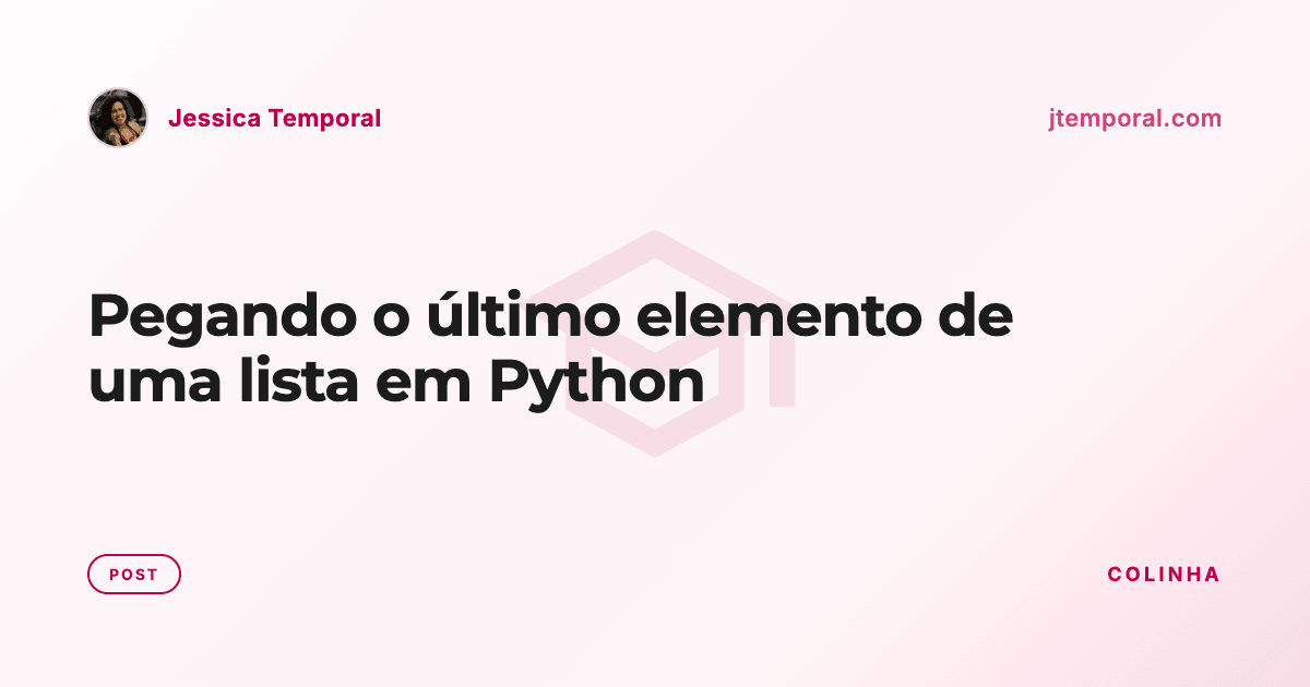 Pegando o último elemento de uma lista em Python | Jessica Temporal